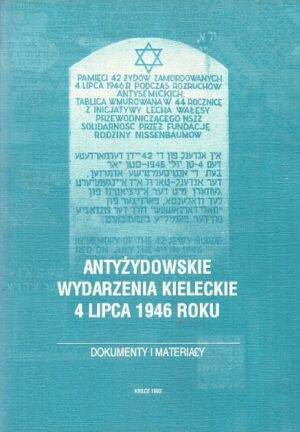 Antyżydowskie wydarzenia kieleckie 4 lipca 1946 roku. Dokumenty i materiały.
