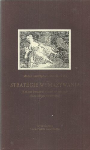 Strategie wymazywania. Kobiece bohaterki w męskich tekstach francuskiego Oświecenia.