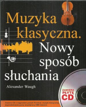Muzyka klasyczna - Nowy sposób słuchania (zawiera płytę CD)