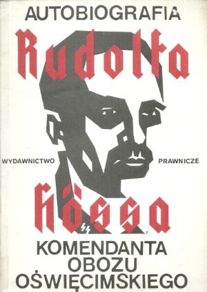 Autobiografia Rudolfa Kossa komendanta obozu oświęcimskiego