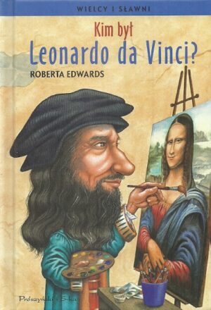 Wielcy i sławni: Kim był Leonardo da Vinci?