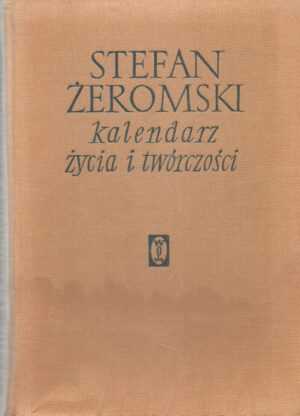 Stefan Żeromski - kalendarz życia i twórczości