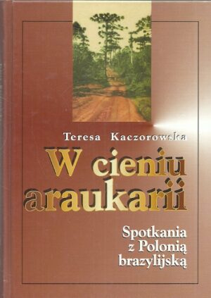 W cieniu araukarii. Spotkania z Polonią brazylijską