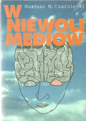 W niewoli mediów. Przewodnik dla odbiorców prasy, radia, telewizji, kina, wideo.