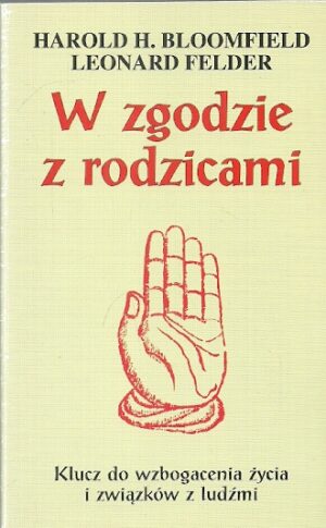 W zgodzie z rodzicami. Klucz do wzbogacenia życia i związków z ludźmi.