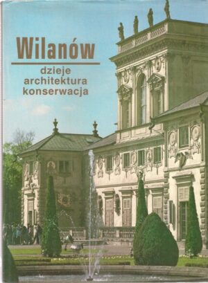 Wilanów - dzieje, architektura, konserwacja
