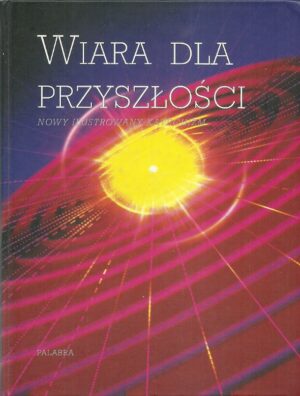 Wiara dla przyszłości. Nowy ilustrowany katechizm.