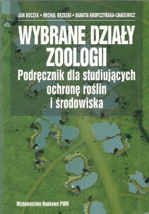 Wybrane działy zoologii. Podręcznik dla studiujących ochronę roślin i środowiska.