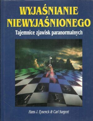 Wyjaśnianie niewyjaśnionego. Tajemnice zjawisk paranormalnych.