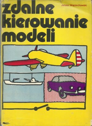 Zdalne kierowanie modeli. Poradnik modelarza i radioamatora.