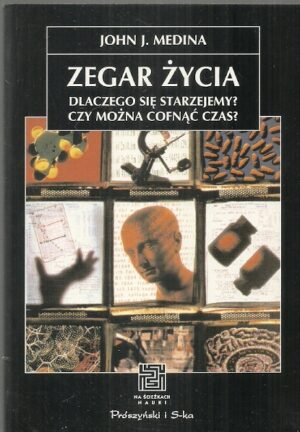Zegar życia. Dlaczego się starzejemy? Czy można cofnąć czas?