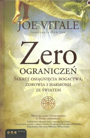 Zero ograniczeń. Sekret osiągnięcia bogactwa, zdrowia i harmonii ze światem.