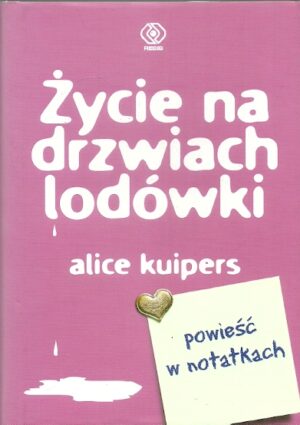Życie na drzwiach lodówki. Powieść w notatkach.