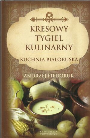 Kresowy tygiel kulinarny. Kuchnia białoruska.