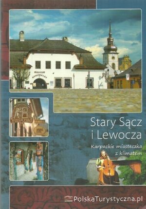 Stary Sącz i Lewocza. Karpackie miasteczka z klimatem.