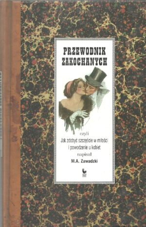 Przewodnik zakochanych. Jak zdobyć szczęście w miłości i powodzenie u kobiet.