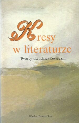 Kresy w literaturze. Twórcy dwudziestowieczni.