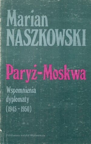 Paryż - Moskwa. Wspomnienia dyplomaty (1945-1950).