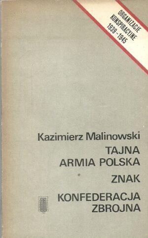Tajna Armia Polska. Znak. Konfederacja Zbrojna. (Organizacje konspiracyjne 1939-1945)