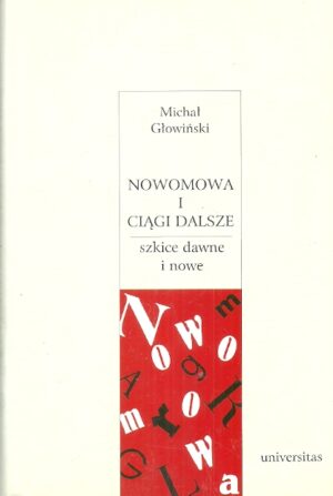 Nowomowa i ciągi dalsze - szkice dawne i nowe