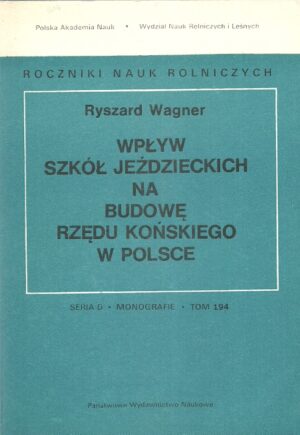 Roczniki Nauk Rolniczych(Seria D - Monografie - Tom194): Wpływ szkół jeździeckich na budowę rzędu końskiego w Polsce.