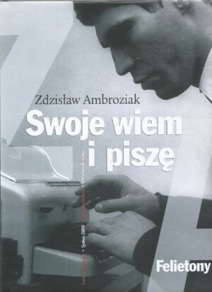 Swoje wiem i piszę. Felietony.
