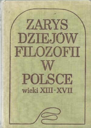 Zarys dziejów filozofii w Polsce wieki XIII-XVII