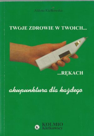 Twoje zdrowie w twoich ... rękach. Akupunktura dla każdego.