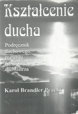 Kształcenie ducha. podręcznik duchowego rozwoju od ucznia do Mistrza