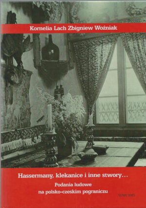 Hassermany, klekanice i inne stwory... Podania ludowe na polsko-czeskim pograniczu