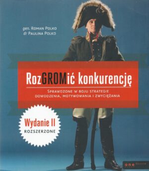 Rozgromić konkurencję. Sprawdzone w boju strategie dowodzenia, motywowania i zwyciężania.