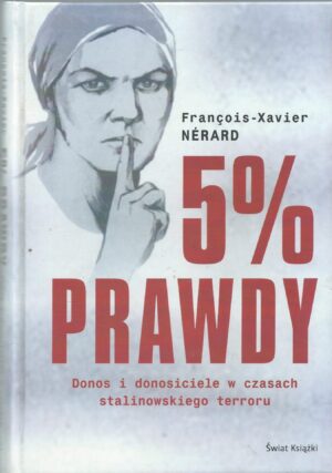 5% prawdy. Donos i donosiciele w czasach stalinowskiego terroru.