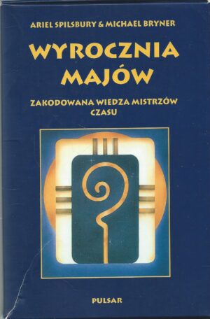 Wyrocznia Majów. Zakodowana wiedza mistrzów czasu.