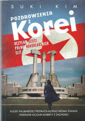 Pozdrowienia z Korei. Uczyłam dzieci północnokoreańskich elit.