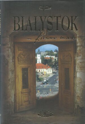 Białystok - Kresowe miasto