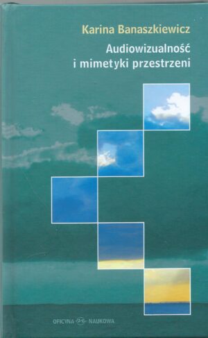 Audiowizualność i mimetyki przestrzeni. Media - Narracja - Człowiek.