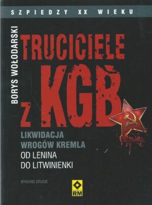 Truciciele z KGB. Likwidacja wrogów Kremla od Lenina do Litwinienki.