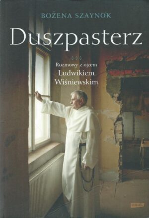 Duszpasterz. Rozmowy z ojcem Ludwikiem Wiśniewskim.
