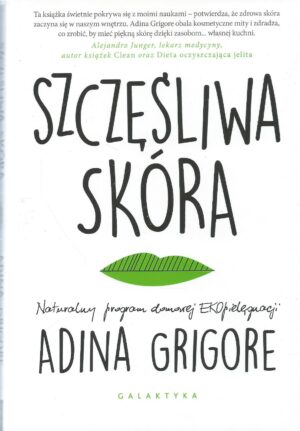 Szczęśliwa skóra. Naturalny program domowej EKOpielęgnacji.