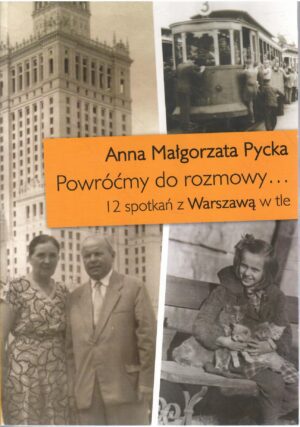 Powróćmy do rozmowy... 12 spotkań z Warszawą w tle.
