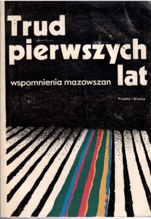 Trud pierwszych lat. Wspomnienia mazowszan.