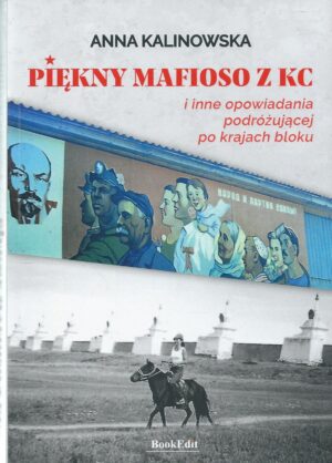 Piękny mafioso z KC i inne opowiadania podróżującej po krajach bloku