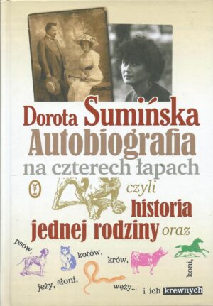 Autobiografia na czterech łapach, czyli historia jednej rodziny oraz psów, kotów, krów, koni, jeży, słoni, węży... i ich krewnych