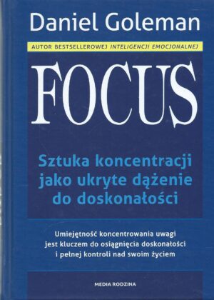 Focus. Sztuka koncentracji jako ukryte dążenie do doskonałości.