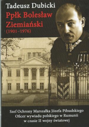 Ppłk Bolesław Ziemiański (1901-1976). Oficer wywiadu polskiego w Rumunii w czasie II wojny światowej.