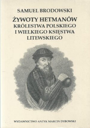 Żywoty hetmanów Królestwa Polskiego i Wielkiego Księstwa Litewskiego (Reprint wydania z 1850 r.)