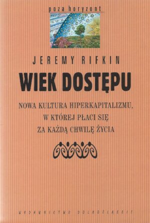 Wiek dostępu. Nowa kultura hiperkapitalizmu, w której płaci się za każdą chwilę życia.