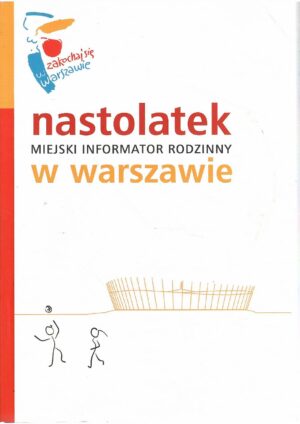 Nastolatek w Warszawie. Miejski informator rodzinny.