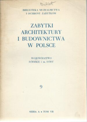 Biblioteka Muzealnictwa i Ochrony Zabytków seria A tom VII – Zabytki architektury i budownictwa w Polsce zeszyt 9: Województwo łódzkie i m. Łódź