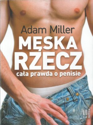 Męska rzecz - cała prawda o penisie
